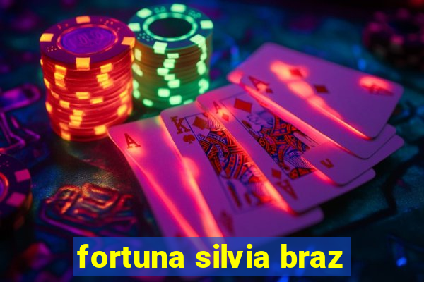 fortuna silvia braz